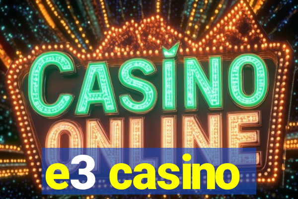 e3 casino